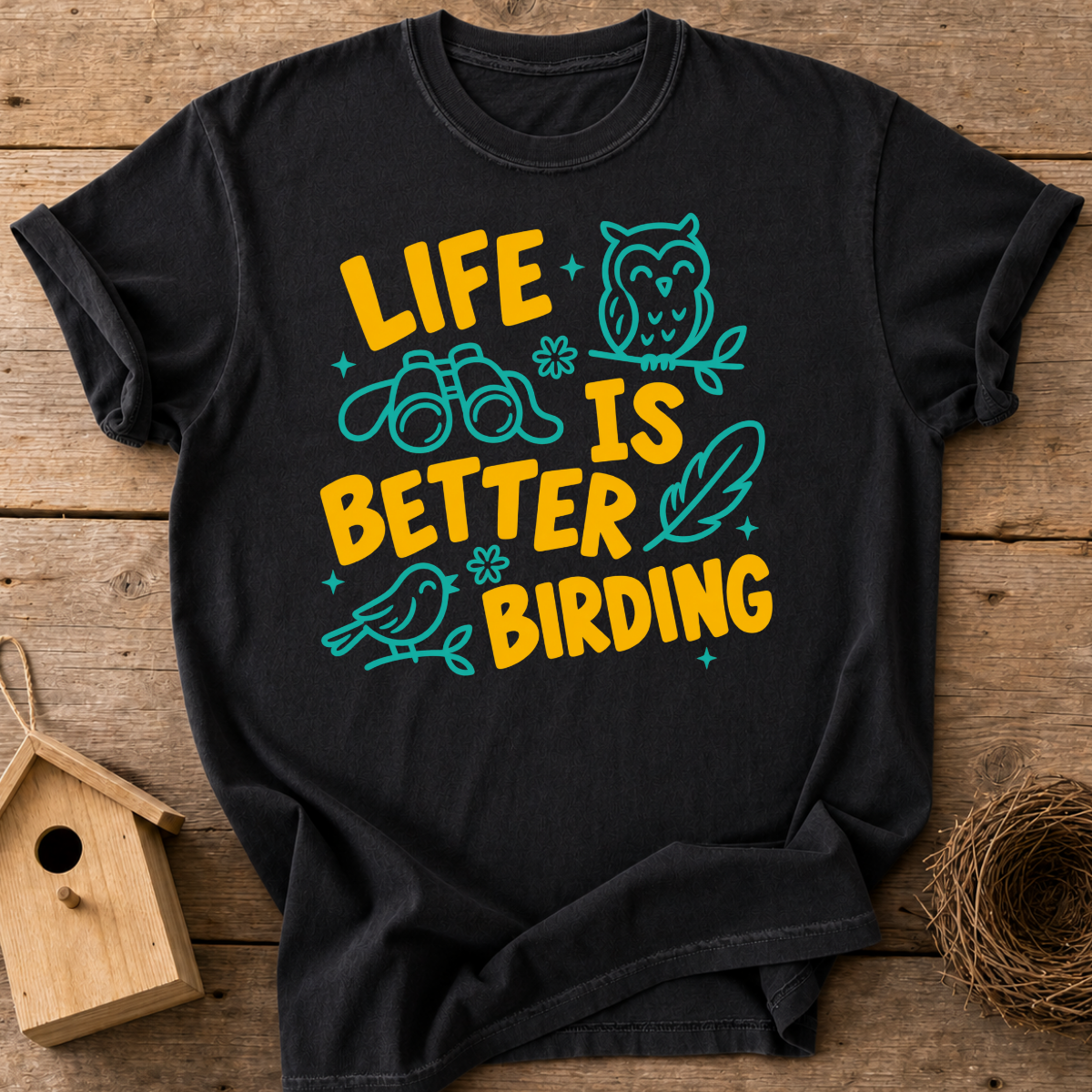 Life’s Better Birding T-Shirt