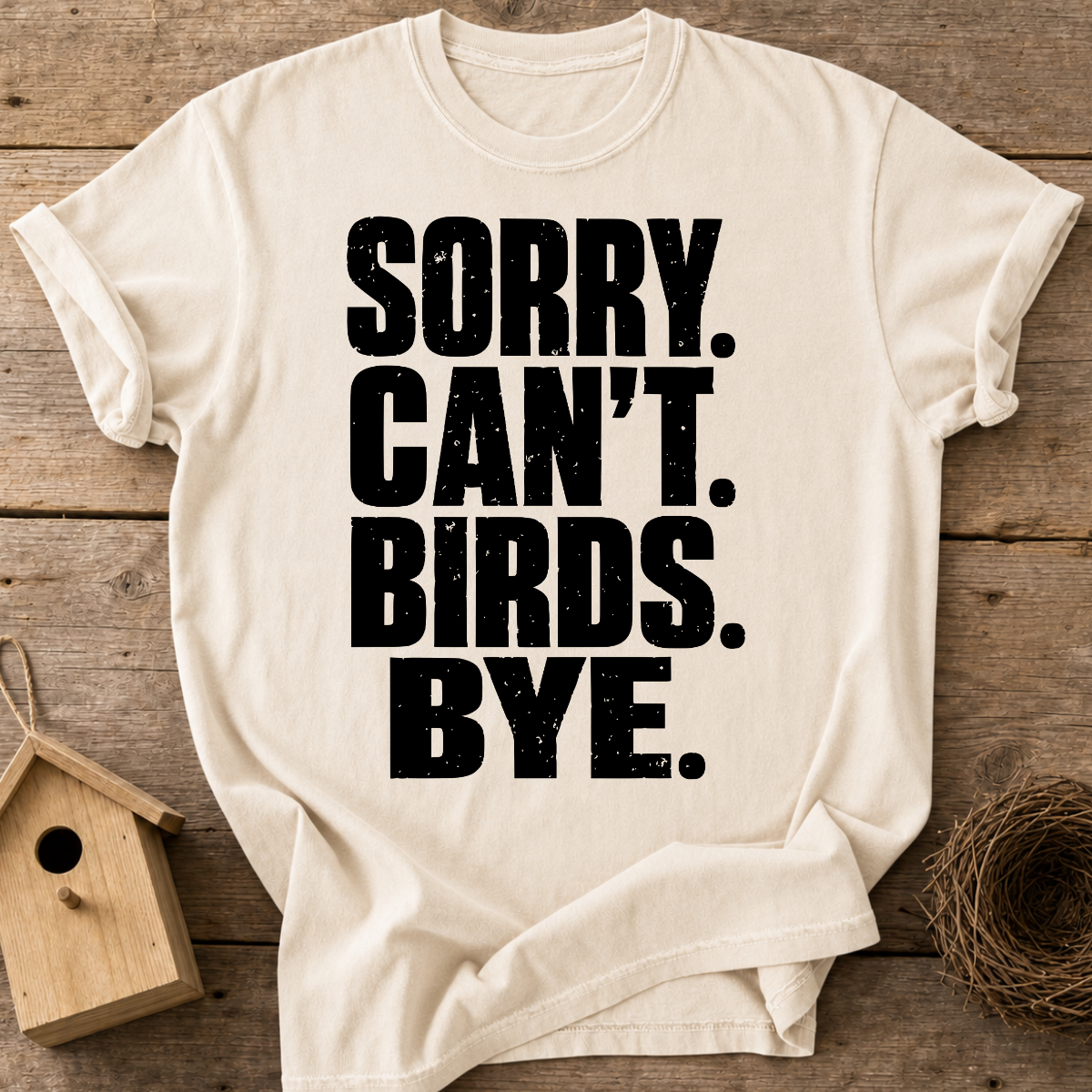 Sorry Can't Birds Bye T-Shirt