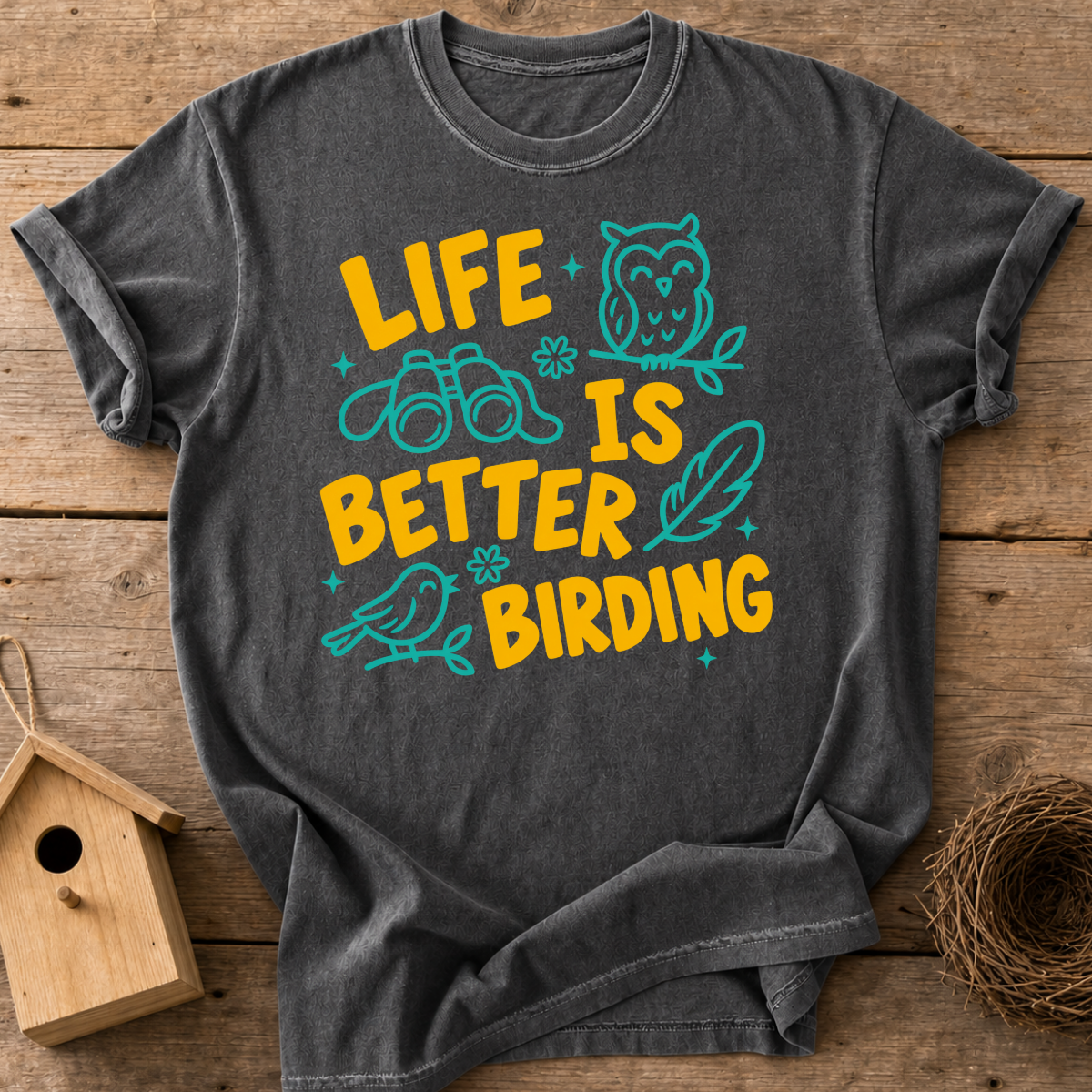Life’s Better Birding T-Shirt