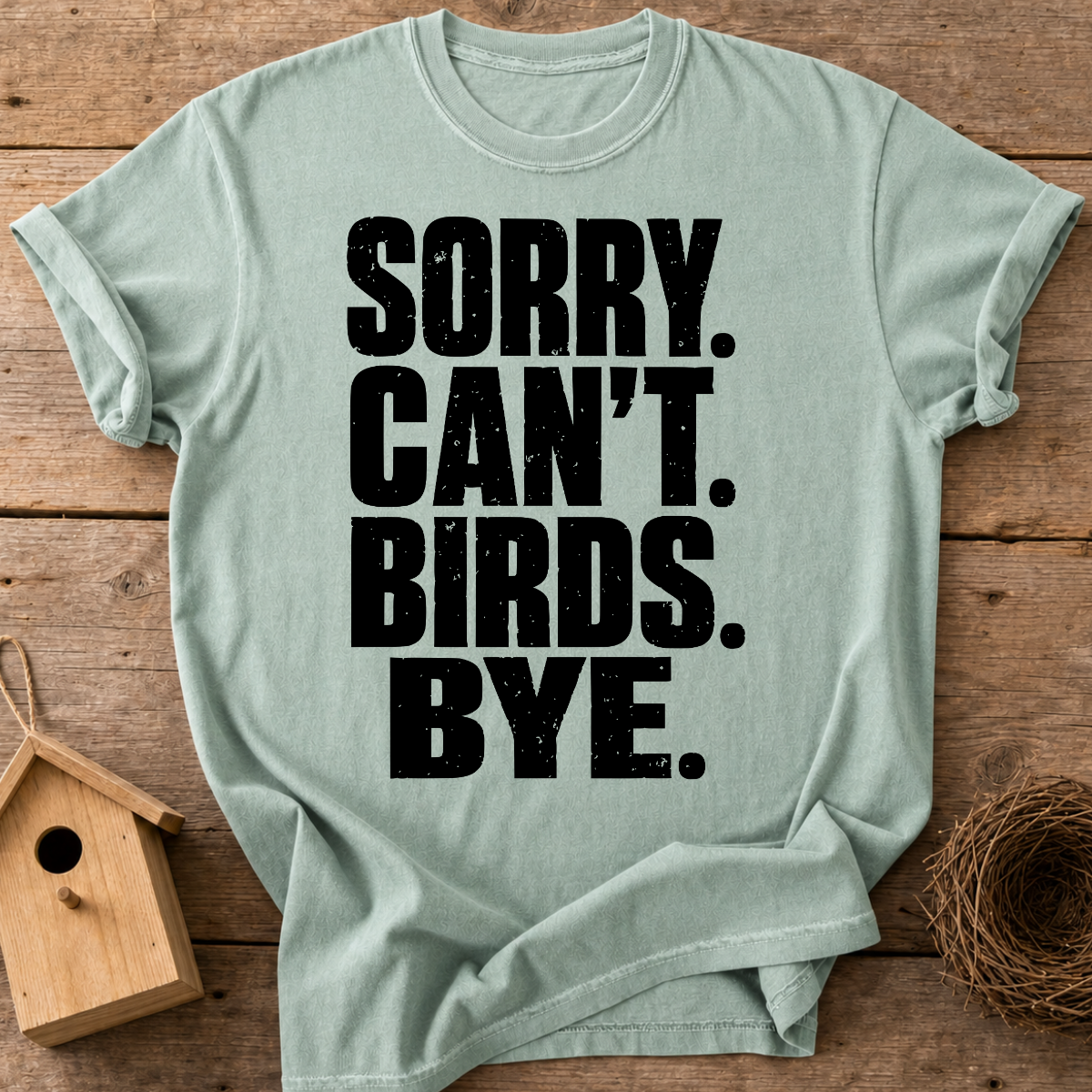 Sorry Can't Birds Bye T-Shirt