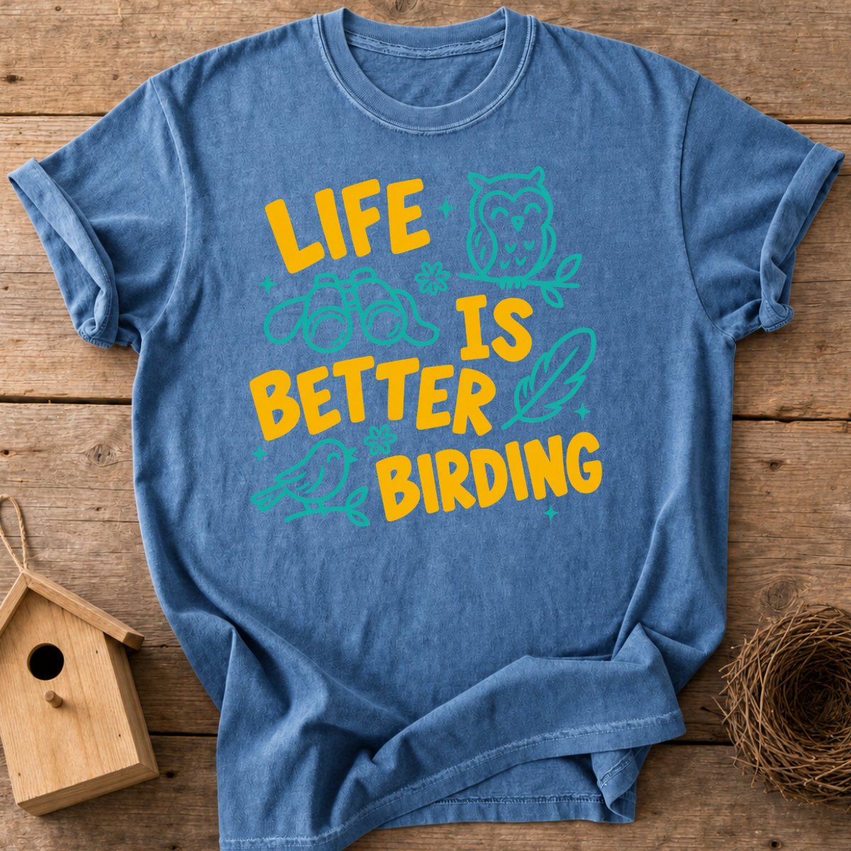 Life’s Better Birding T-Shirt